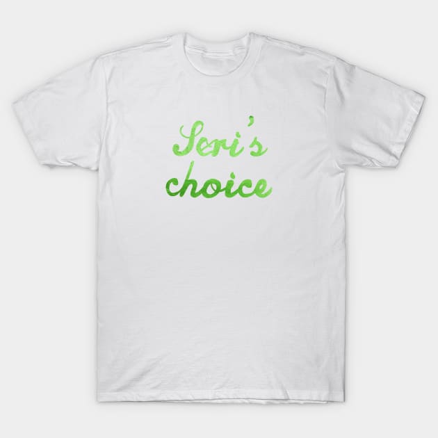 Seri's choice T-Shirt by tepudesigns